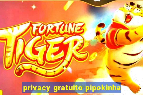 privacy gratuito pipokinha